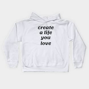 Create a life you love by Qrotero Kids Hoodie